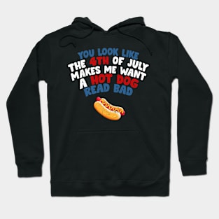 You Look Like 4th Of July Makes Me Want A Hot Dog Real Bad Hoodie